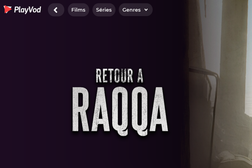 Le documentaire Retour à Raqqa sur PlayVOD