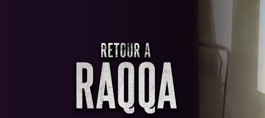 Retour à Raqqa : quand des journalistes témoignent de l’intérieur