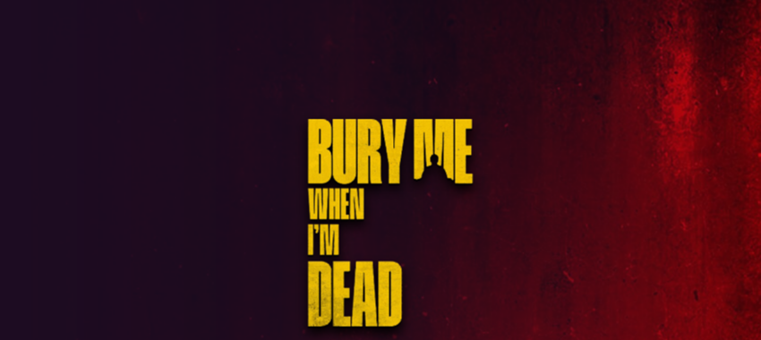 Bury Me When I&rsquo;m Dead : la mort n’oublie pas